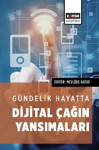 Gündelik Hayatta Dijital Çağın Yansımaları | Eğitim Yayınevi - Bilimsel Eserler (Ciltsiz)  - Resim 1