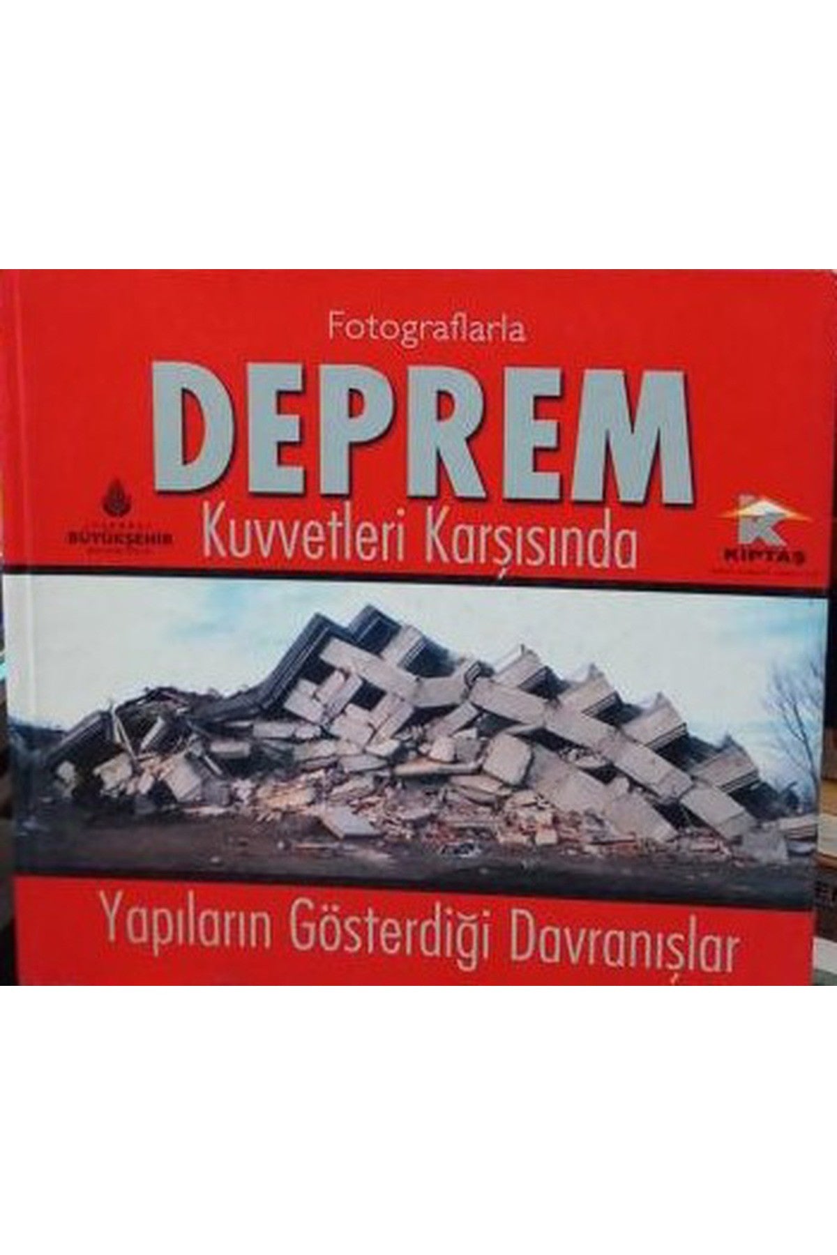 Fotoğraflarla Deprem - Kuvvetleri Karşısında Yapıların Gösterdiği Davranışlar kitap kapağı