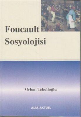 Foucault Sosyolojisi Orhan Tekelioğlu - Orhan Tekelioğlu kitap kapağı