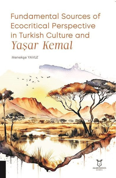 Fundamental Sources of Ecocritical Perspective in Turkish Culture and Yaşar Kemal - Menekşe Yavuz kitap kapağı