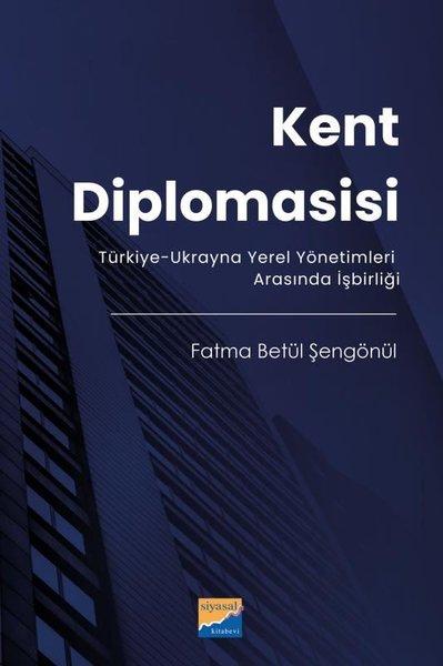 Kent Diplomasisi - Türkiye - Ukrayna Yerel Yönetimleri Arasında İşbirliği | Siyasal Kitabevi (İnce Kapak)  - Resim 1