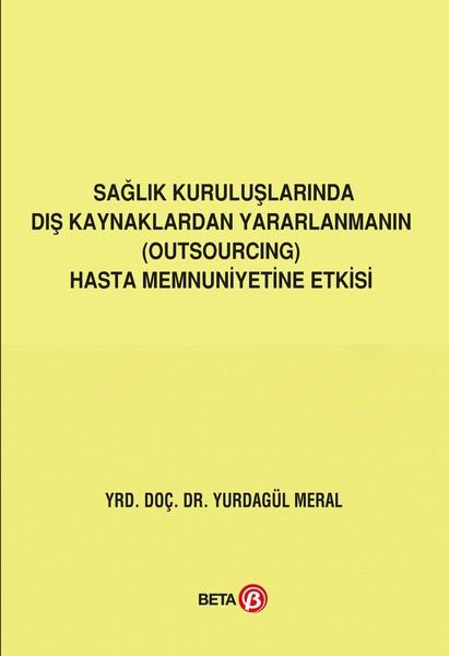 Sağlık Kuruluşlarında Dış Kaynaklardan Yararlanmanın Hasta Memnuniyetine Etkisi | Beta Yayınları (İnce Kapak)  - Resim 1