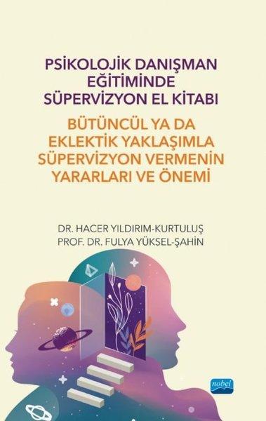 Psikolojik Danışman Eğitiminde Süpervizyon El Kitabı - Bütüncül ya da Eklektik Yaklaşımla Süpervizyo | Nobel Akademik Yayıncılık (İnce Kapak)  - Resim 1