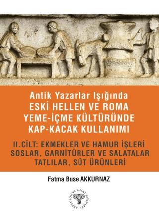 Antik Yazarlar Işığında Eski Hellen ve Roma Yeme-İçme Kültüründe Kap-kacak Kullanımı 2. Cilt | Arkeoloji ve Sanat Yayınları (Ciltsiz)  - Resim 1