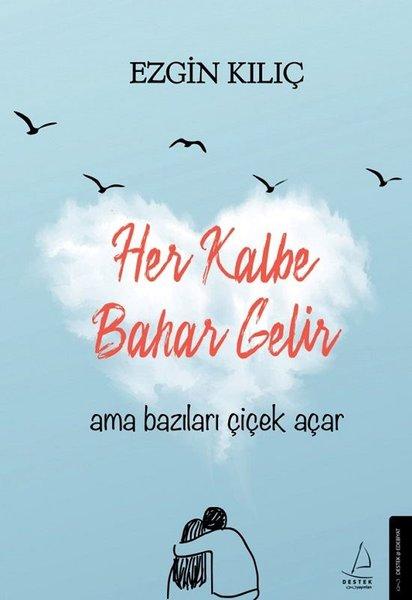 Her Kalbe Bahar Gelir Ama Bazıları Çiçek Açar | Destek Yayınları (İnce Kapak)  - Resim 1