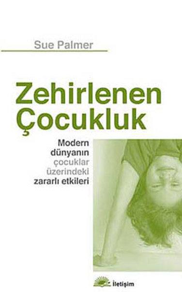 Zehirlenen Çocukluk - Modern Dünyanın Çocuklar Üzerindeki Zararlı Etkileri | İletişim Yayınları - Başvuru Dizisi (İnce Kapak)  - Resim 1
