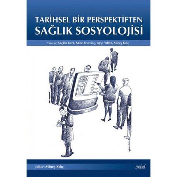 Tarihsel Bir Perspektiften Sağlık Sosyolojisi | Nobel Tıp Kitabevleri (İnce Kapak)  - Resim 1