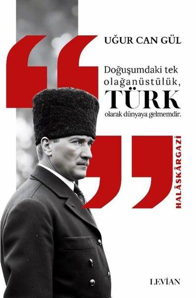 Doğuşumdaki Tek Olağanüstülük Türk Olarak Dünyaya Gelmemdir - Halaskargazi | Levian Yayınevi (İnce Kapak)  - Resim 1