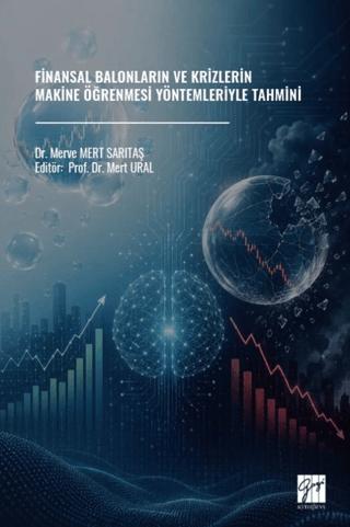 Finansal Balonların ve Krizlerin Makine Öğrenmesi Yöntemleriyle Tahmini | Gazi Kitabevi (Ciltsiz)  - Resim 1