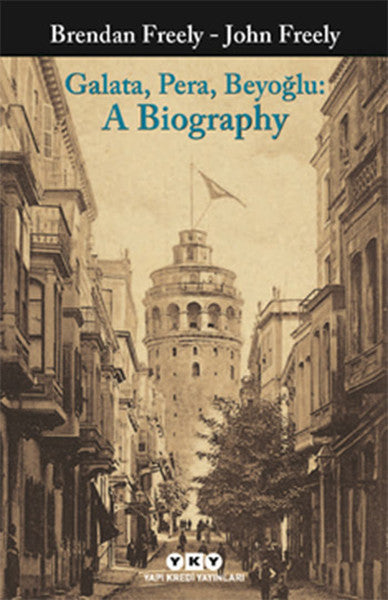 Galata Pera Beyoğlu: A Biography - John Freely kitap kapağı