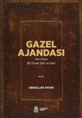 Gazel Ajandası Her Güne Bir Divan Şiiri ve Şairi - Prof. Abdullah Aydın kitap kapağı