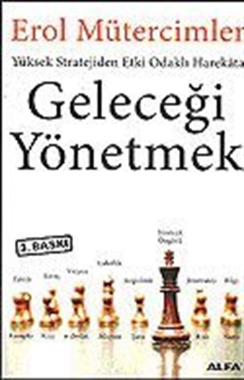 Geleceği Yönetmek Yüksek Stratejiden Etki Odaklı Harekata - Erol Mütercimler kitap kapağı