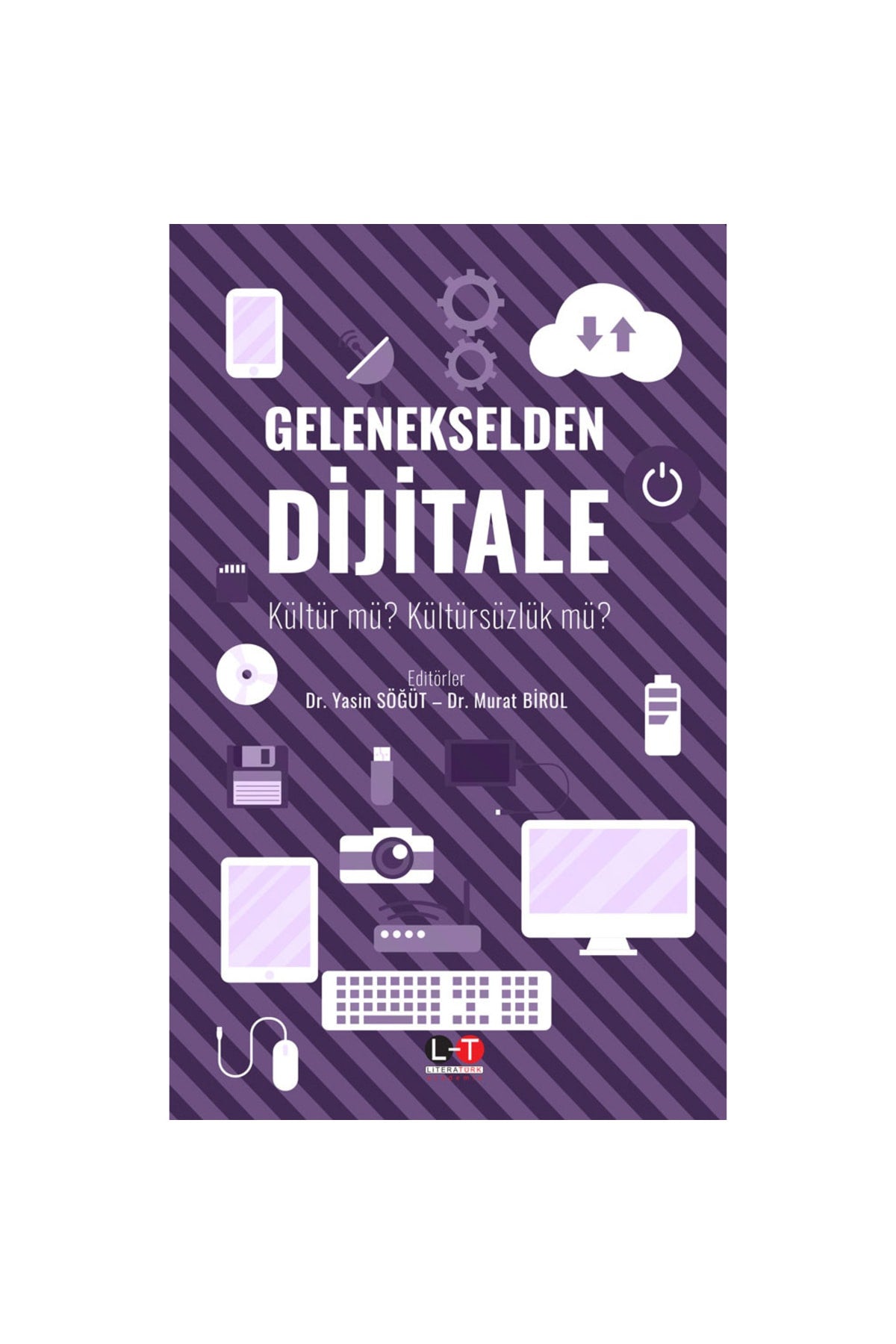 Gelenekselden Dijitale - Kültür Mü? Kültürsüzlük Mü? / Dr. Yasin Söğüt – Dr. Murat Birol - Yasin Söğüt kitap kapağı