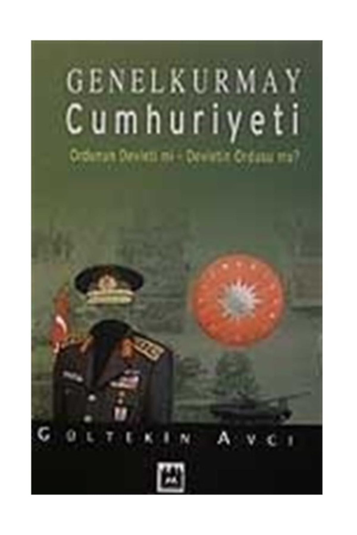 Genelkurmay Cumhuriyeti & Ordunun Devleti Mi- Devletin Ordusu Mu? - Gültekin Avcı kitap kapağı