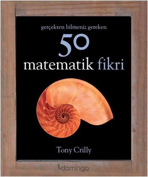 Gerçekten Bilmeniz Gereken 50 Matematik Fikri - Tony Crilly kitap kapağı