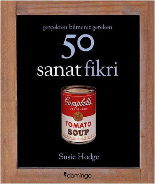 Gerçekten Bilmeniz Gereken 50 Sanat Fikri - Susie Hodge kitap kapağı