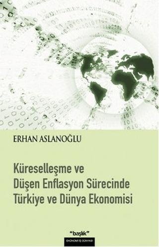 Küreselleşme ve Düşen Enflasyon Sürecinde Türkiye ve Dünya Ekonomisi | Başlık Yayınları (Ciltsiz)  - Resim 1