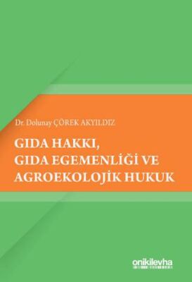 Gıda Hakkı, Gıda Egemenliği ve Agroekolojik Hukuk - Dolunay Çörek Akyıldız kitap kapağı