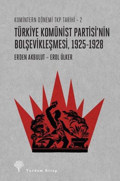 Türkiye Komünist Partisi'nin Bolşevikleşmesi 1925-1928: Komintern Dönemi TKP Tarihi 2 | Yordam Kitap (İnce Kapak)  - Resim 1