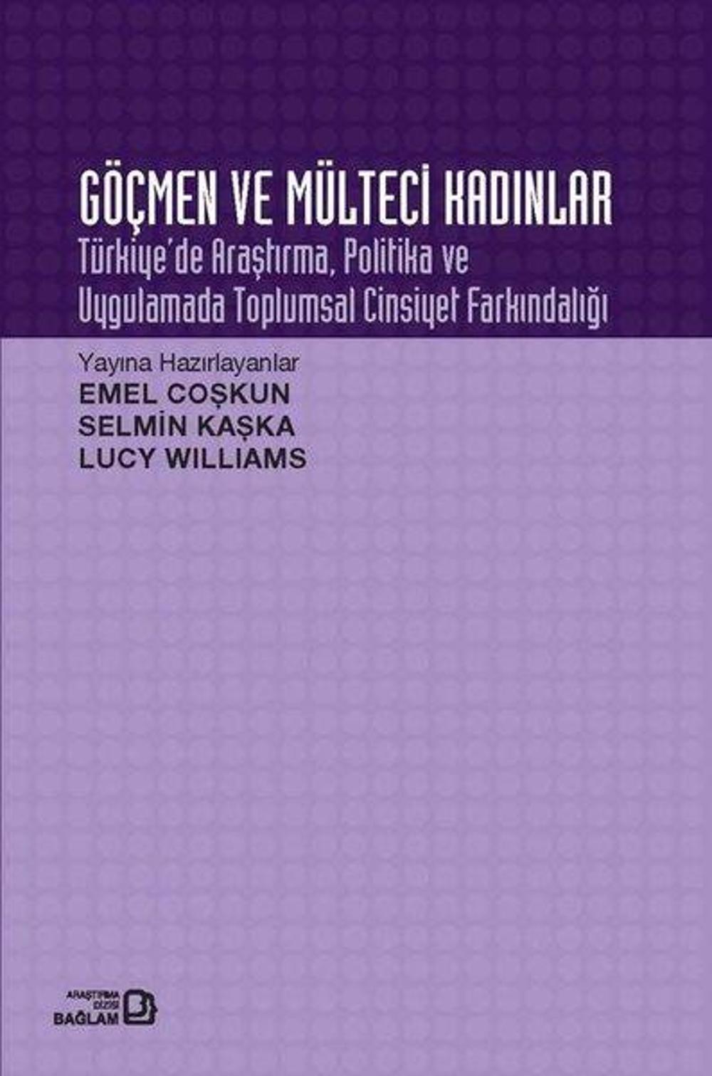 Göçmen ve Mülteci Kadınlar: Türkiye'de Araştırma Politika ve Uygulamada Toplumsal Cinsiyet Farkındal | Bağlam Yayıncılık