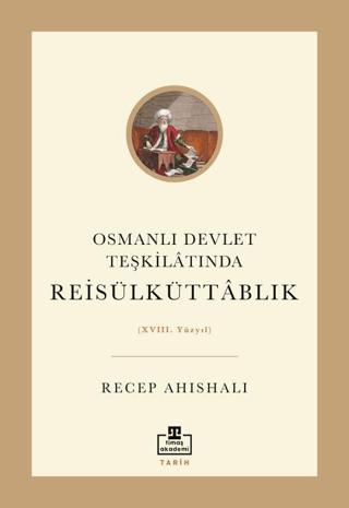 Osmanlı Devlet Teşkilatında Reisülküttablık | Timaş Akademi (Ciltsiz)  - Resim 1