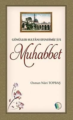 Gönüller Sultanı Efendimiz e Muhabbet - Osman Nuri Topbaş kitap kapağı
