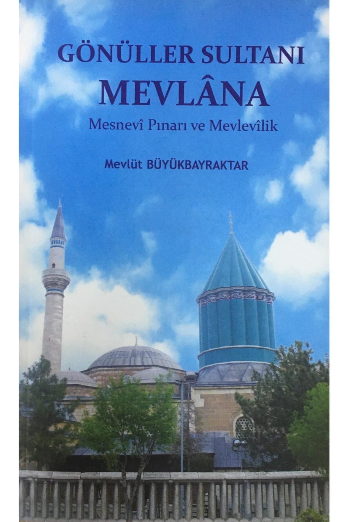 Gönüller Sultanı Mevlana Mesnevi Pınarı Ve Mevlevilik Mevlüt Büyükbayrakatar, 14X21 Cm - Mevlüt Büyükbayraktar kitap kapağı
