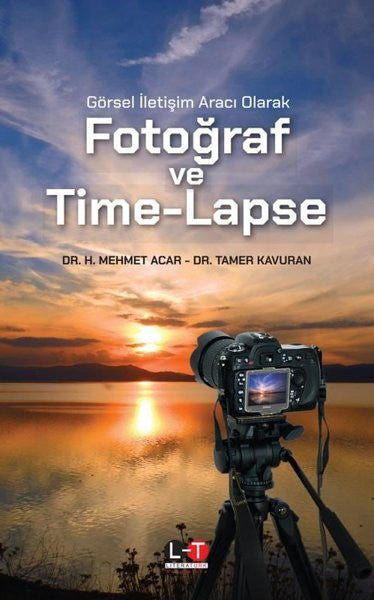 Görsel İletişim Aracı Olarak Fotoğraf ve Time - Lapse - Dr. H. Mehmet Acar kitap kapağı