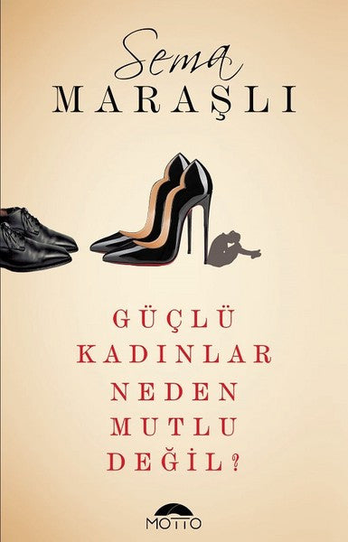 Güçlü Kadınlar Neden Mutlu Değil? - Sema Maraşlı kitap kapağı