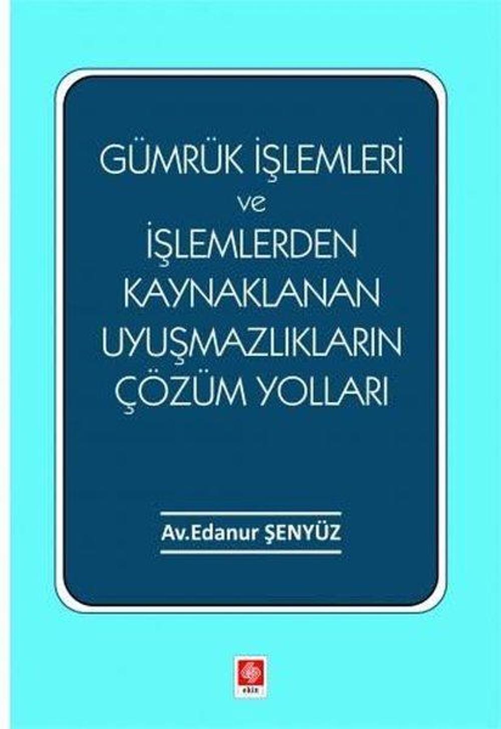 Gümrük İşlemleri ve İşlemlerden Kaynaklanan Uyuşmazlıkların Çözüm Yolları | Ekin Basım Yayın