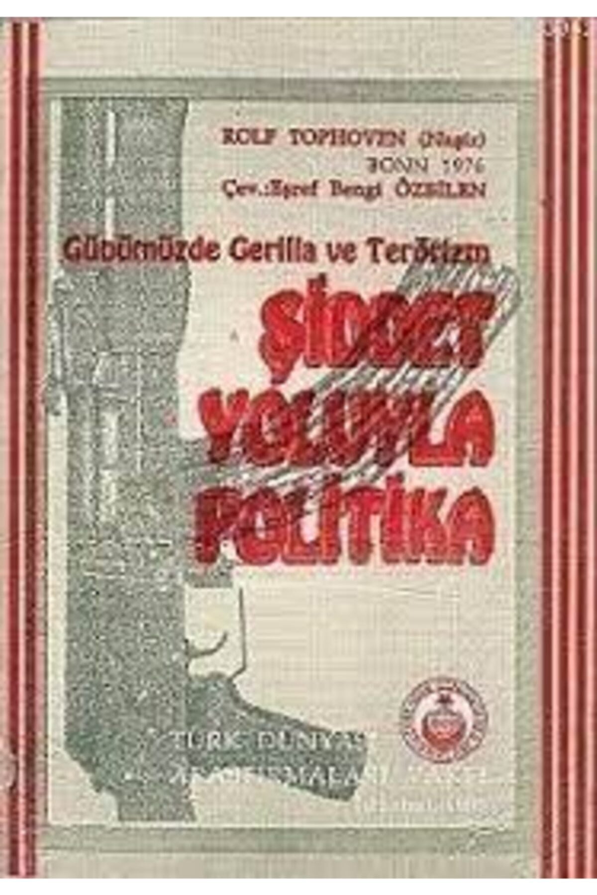 Günümüzde Gerilla Ve Terörizm Şiddet Yoluyla Politika Rolf Tophoven - Rolf Tophoven kitap kapağı