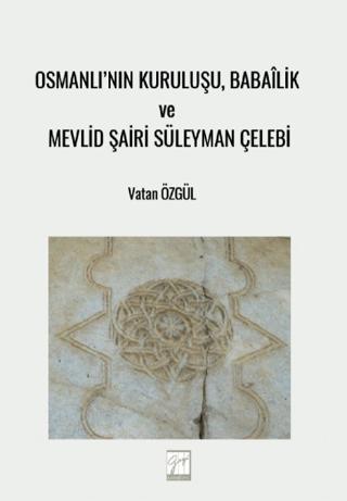 Osmanlı'nın Kuruluşu, Babailik ve Mevlid Şairi Süleyman Çelebi | Gazi Kitabevi (Ciltsiz)  - Resim 1