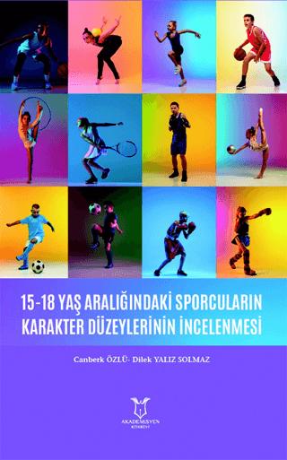 15-18 Yaş Aralığındaki Sporcuların Karakter Düzeylerinin İncelenmesi | Akademisyen Kitabevi (Ciltsiz)  - Resim 1