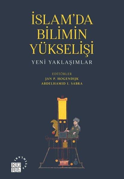 İslam'da Bilimin Yükselişi - Yeni Yaklaşımlar | Küre Yayınları (İnce Kapak)  - Resim 1