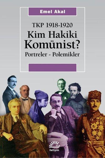 Kim Hakiki Komünist? Portreler - Polemikler - TKP 1918 - 1920 | İletişim Yayınları (İnce Kapak)  - Resim 1