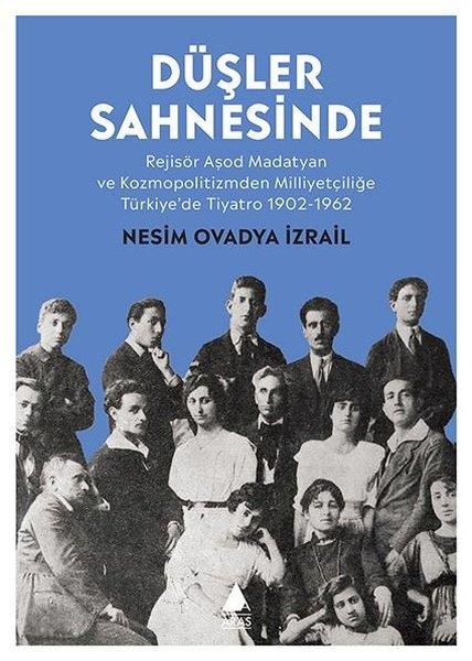 Düşler Sahnesinde: Rejisör Aşod Madatyan ve Kozmopolitizmden Milliyetçiliğe Türkiye'de Tiyatro 1902- | Aras Yayıncılık (İnce Kapak)  - Resim 1