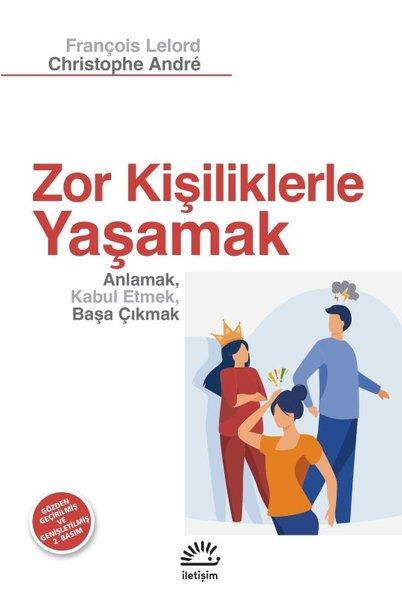 Zor Kişiliklerle Yaşamak - Anlamak Kabul Etmek Başa Çıkmak | İletişim Yayınları (İnce Kapak)  - Resim 1
