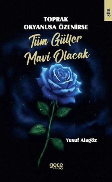 Toprak Okyanusa Özenirse Tüm Güller Mavi Olacak | Gece Kitaplığı (İnce Kapak)  - Resim 1