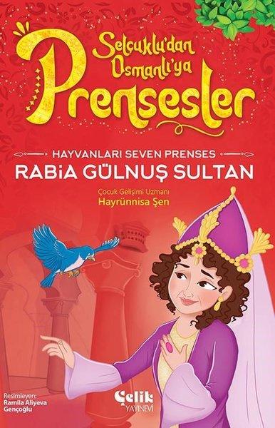 Hayvanları Çok Seven Prenses Rabia Gülnuş Sultan - Selçuklu'dan Osmanlı'ya Prensesler | Çelik Yayınevi (İnce Kapak)  - Resim 1
