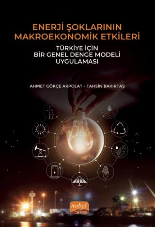 Enerji Şoklarının Makroekonomik Etkileri: Türkiye İçin Bir Genel Denge Modeli Uygulaması | Nobel Bilimsel Eserler (Ciltsiz)  - Resim 1