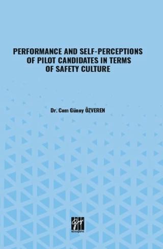 Performance And Self-Perceptions Of Pilot Candidates In Terms Of Safety Culture | Gazi Kitabevi (Ciltsiz)  - Resim 1