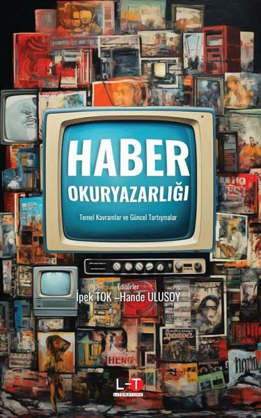 Haber Okuryazarlığı - Temel Kavramlar ve Güncel Tartışmalar - İpek Tok kitap kapağı