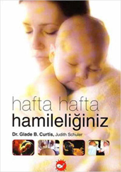 Hafta Hafta Hamileliğiniz - Dr.Glode B. Curtis kitap kapağı