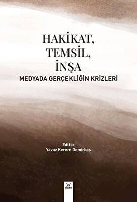 Hakikat, Temsil, İnşa Medyada Gerçekliğin Krizleri - Yavuz Kerem Demirbaş kitap kapağı
