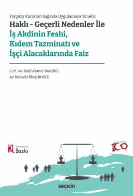 Haklı – Geçerli Nedenler ile İş Akdinin Feshi, Kıdem Tazminatı ve İşçi Alacaklarında Faiz - Halil Ahmet Bakırcı kitap kapağı
