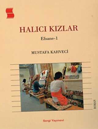 Halıcı Kızlar - Efsane 1 - Mustafa Kahveci kitap kapağı