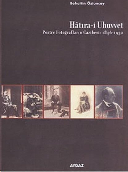 Hatıra-i Uhuvvet (Portre Fotoğrafların Cazibesi:1846-1950) - Bahattin Öztuncay kitap kapağı