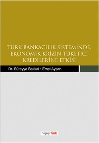 Türk Bankacılık Sisteminde Ekonomik Krizin Tüketici Kredilerine Etkisi | Hiperlink Yayınları (Ciltsiz)  - Resim 1