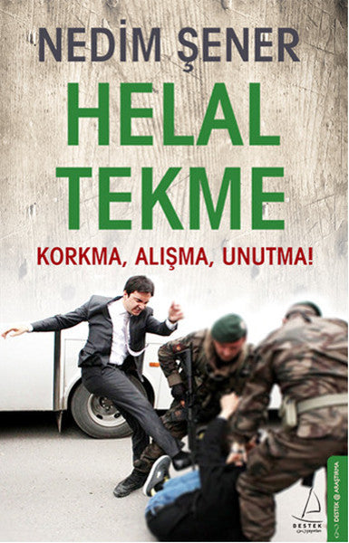 Helal Tekme Korkma, Alışma, Unutma! - Nedim Şener kitap kapağı