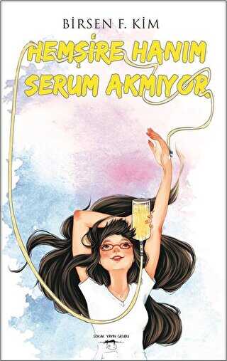 Hemşire Hanım Serum Akmıyor - Birsen F. Kim kitap kapağı